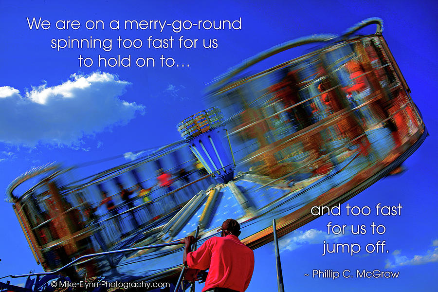 Merry Go Round of Life Photograph by Mike Flynn