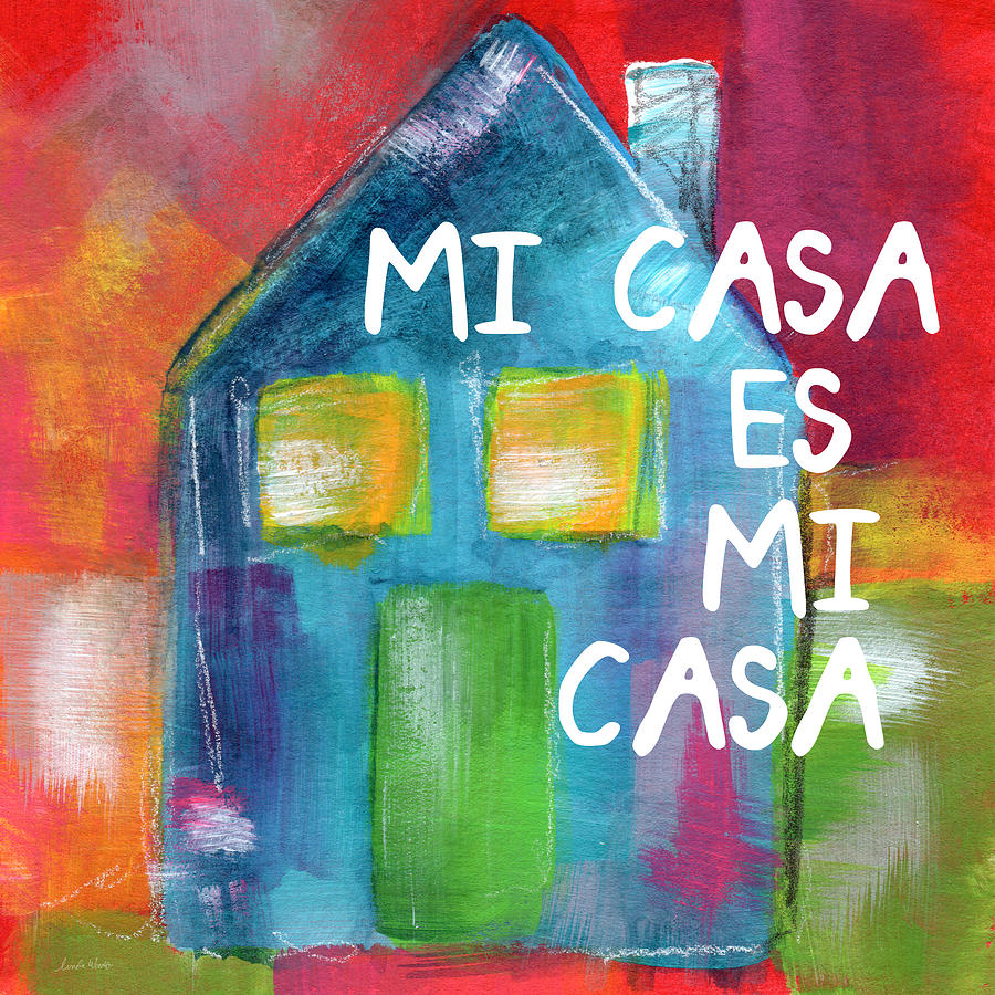 House Painting - Mi Casa Es Mi Casa- Art by Linda Woods by Linda Woods