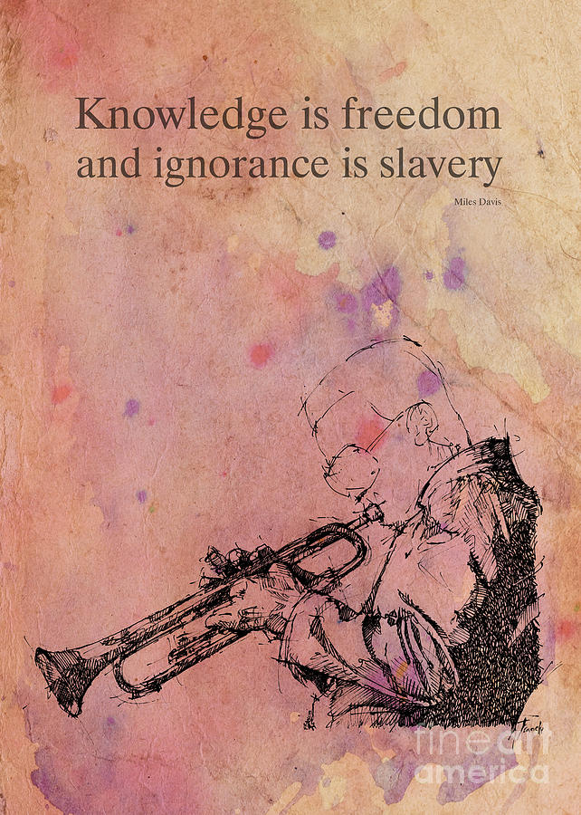 Jazz Drawing - Miles Davis quote. Knowledge is freedom and ignorance is slavery by Drawspots Illustrations