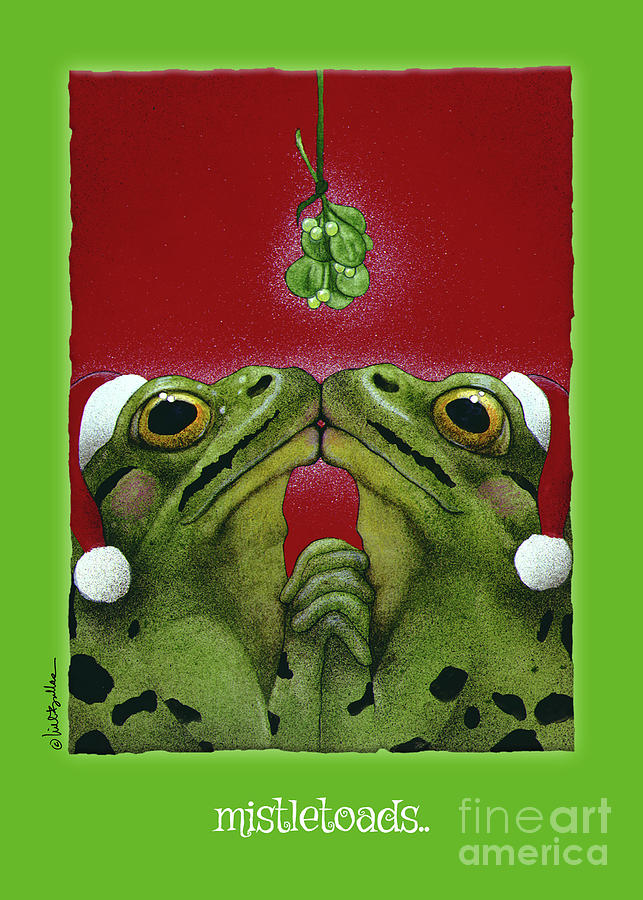 Misletoads... Painting by Will Bullas