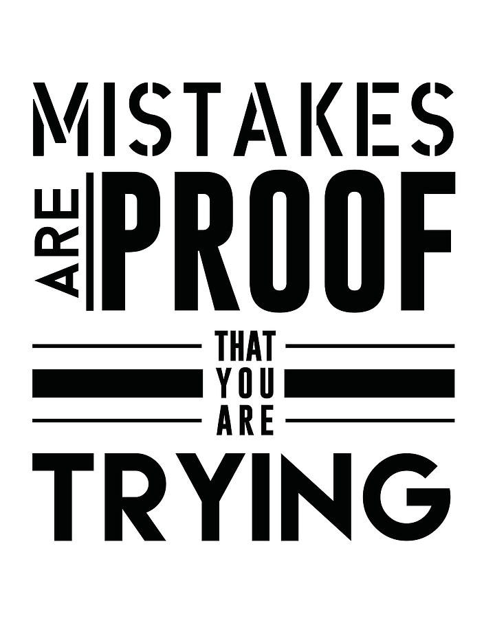 Typography Mixed Media - Mistakes are proof that you are trying by Studio Grafiikka