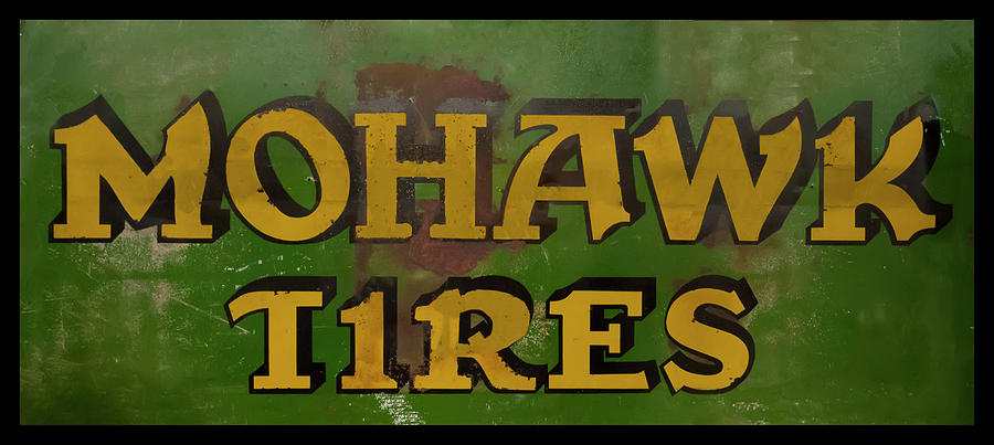 Mohawk Tires antique sign Photograph by Flees Photos