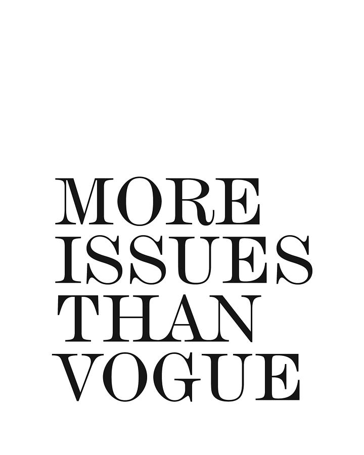 More Issues than Vogue - Minimalist Print - Typography - Quote Poster Photograph by Studio Grafiikka