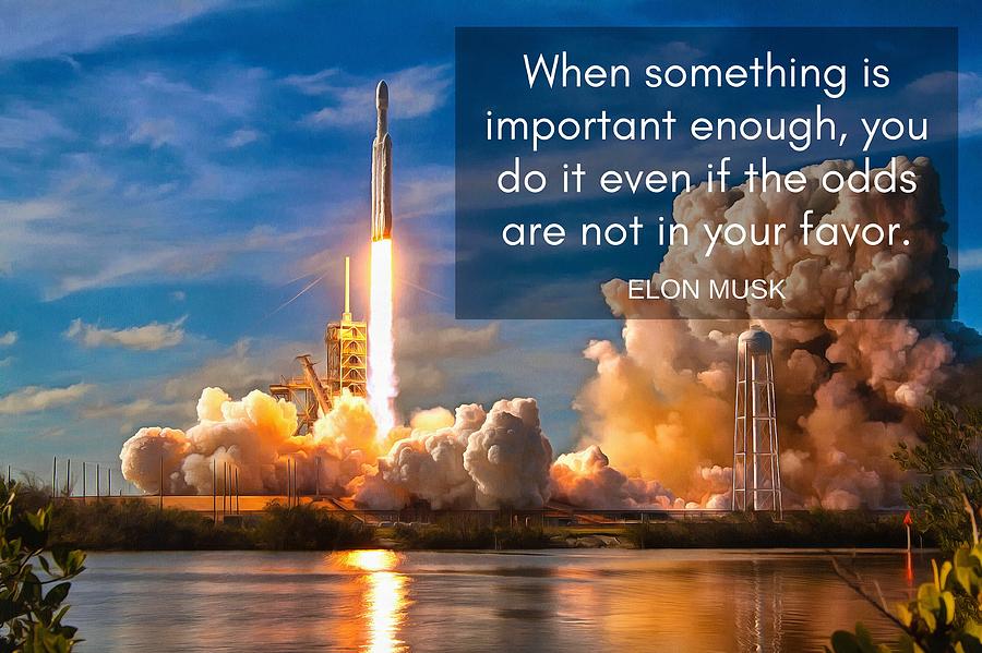 Motivational Elon Musk quote Falcon Heavy rocket launch Photograph by Matthias Hauser