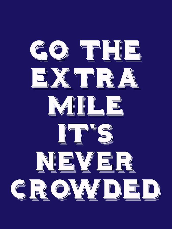 Inspirational Painting - Motivational - go the extra mile its never crowded a by Celestial Images