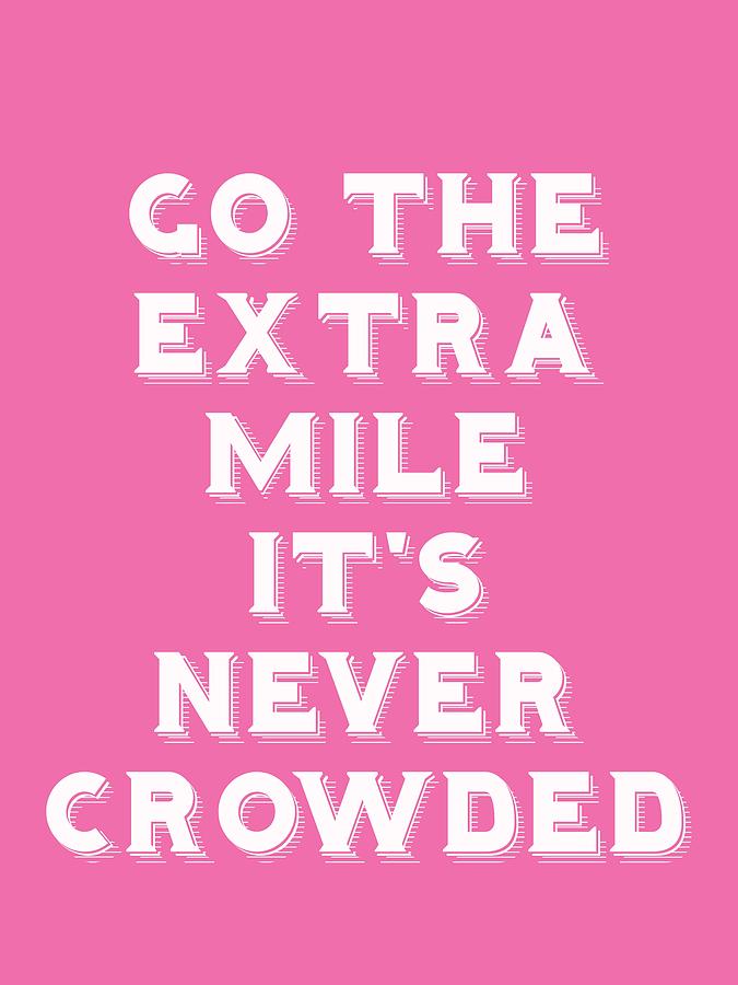 Motivational - go the extra mile its never crowded b Painting by Celestial Images