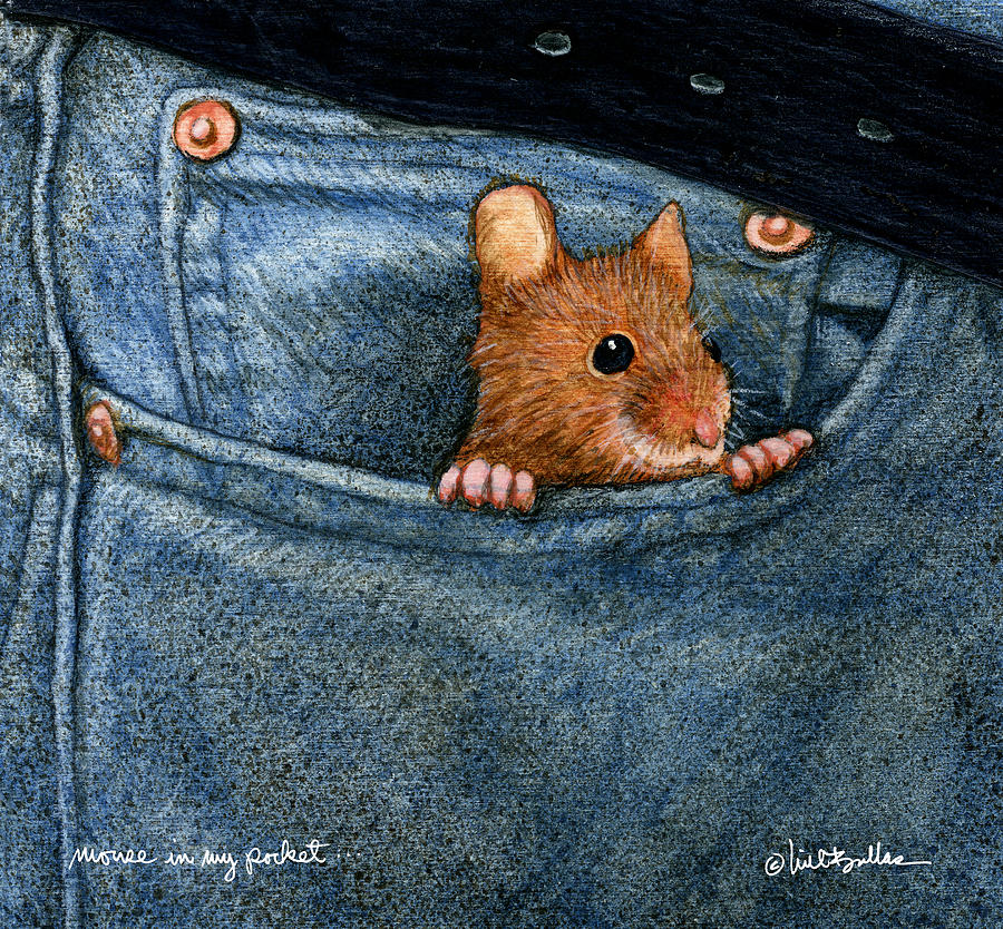 Mouse In My Pocket... Painting by Will Bullas