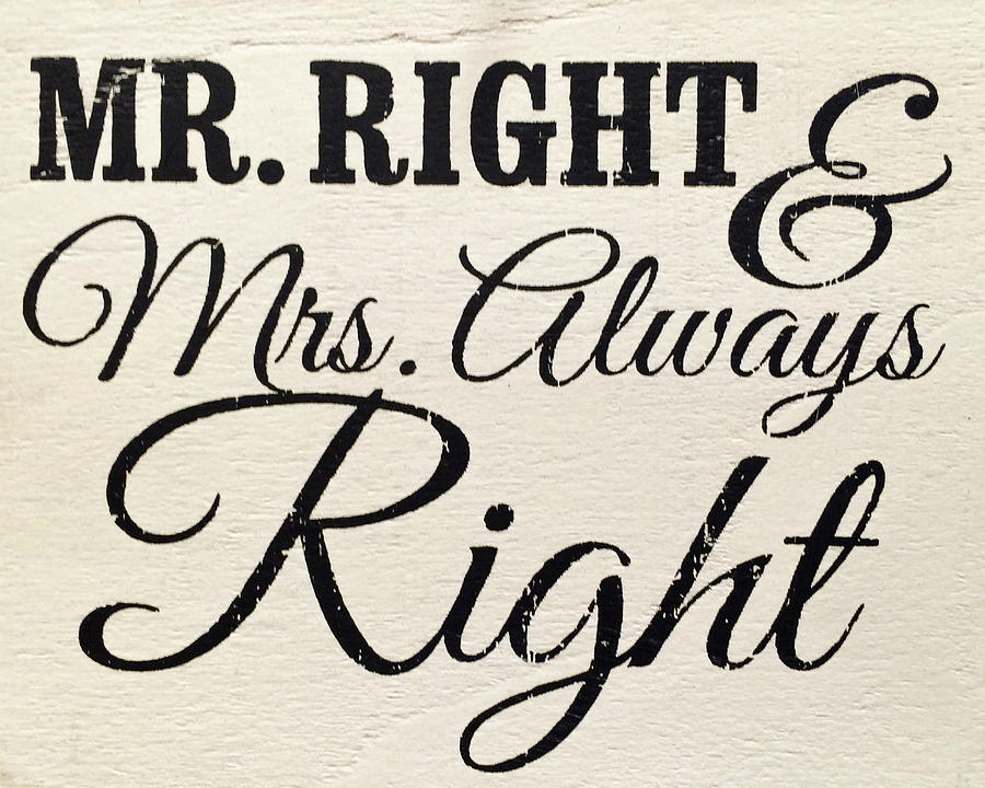 Mr Right Mrs Always Right Sign Art Photograph by Reid Callaway