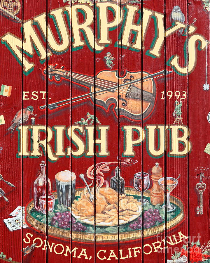 Sign Photograph - Murphys Irish Pub - Sonoma California - 5D19290 by Wingsdomain Art and Photography