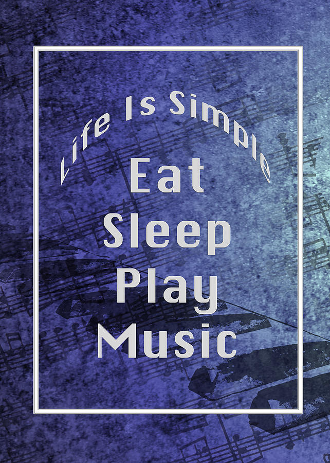 Music Eat Sleep Play Music 5505.02 Photograph by M K Miller