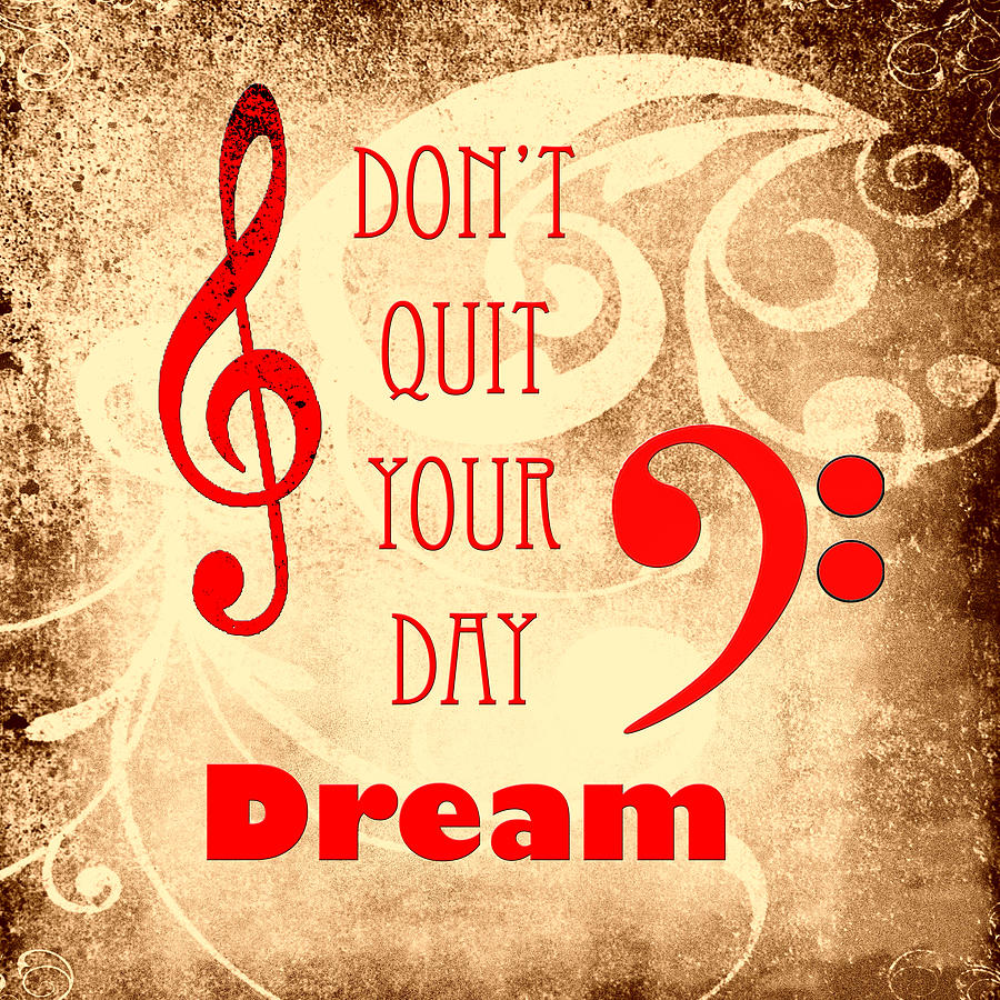 Music Photograph Dont Quit Your Day Dreams 5240.02 Photograph by M K Miller