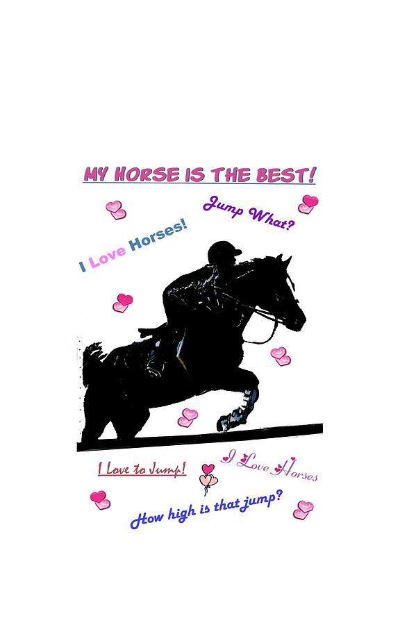 Jumper Digital Art - My Horse Is The Best by Patricia Barmatz Jumper Digital Art - My Horse Is The Best by Patricia Barmatz