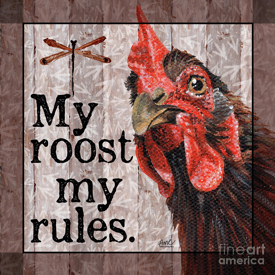 My roost, my rules Painting by Annie Troe