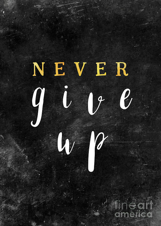 Never Give Up Motivationial Quote Digital Art
