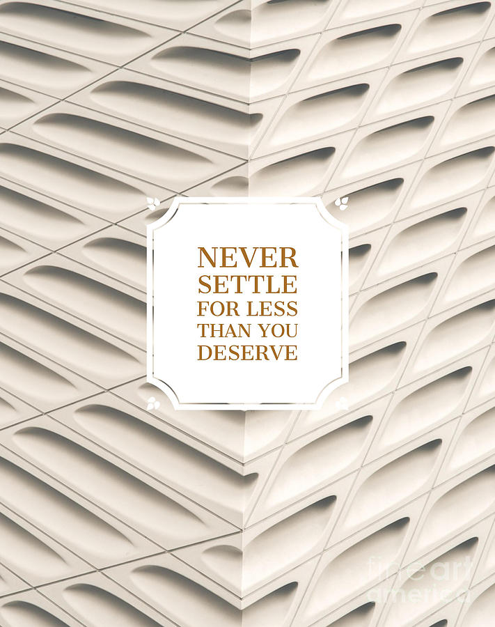 Inspirational Photograph - Never settle for less than you deserve by Edward Fielding