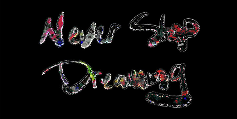 Never Stop Dreaming 1d Mixed Media by Brian Reaves