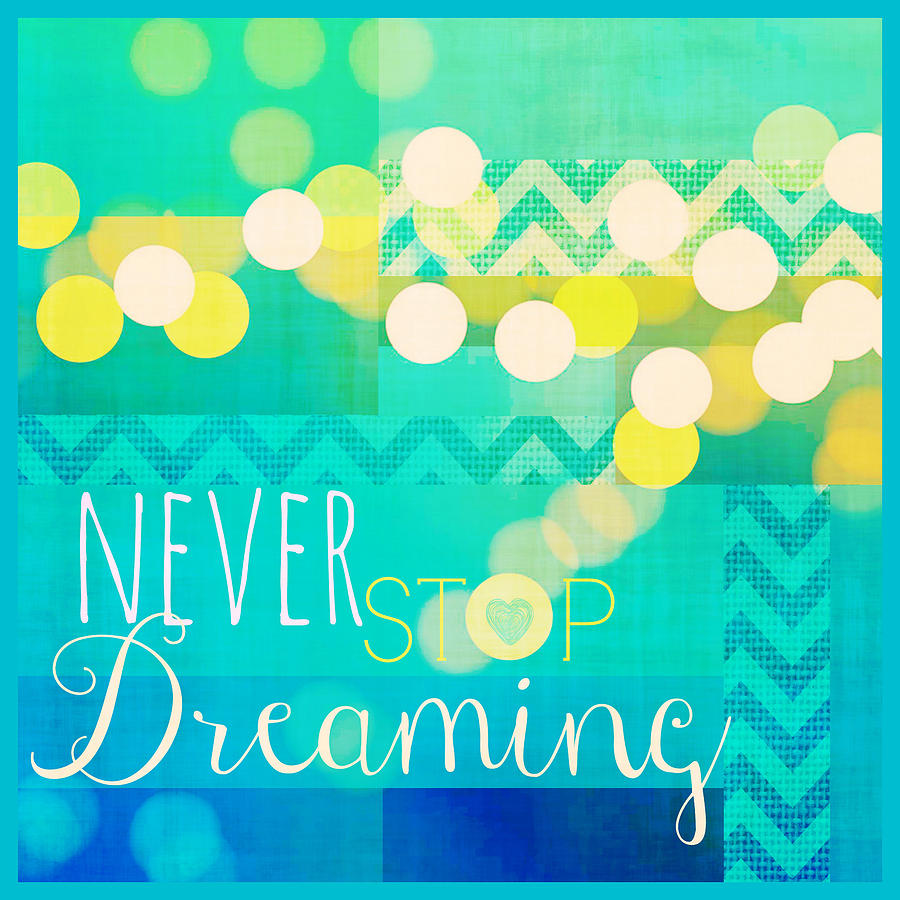 Inspirational Digital Art - Never Stop Dreaming by Brandi Fitzgerald