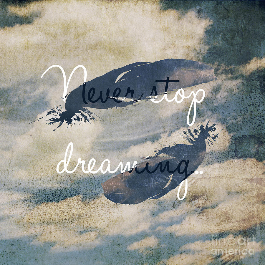 Never stop dreaming motivational quote Photograph by Sophie McAulay