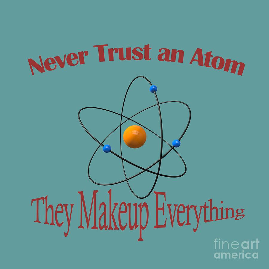 Never trust an atom Digital Art by Humorous Quotes