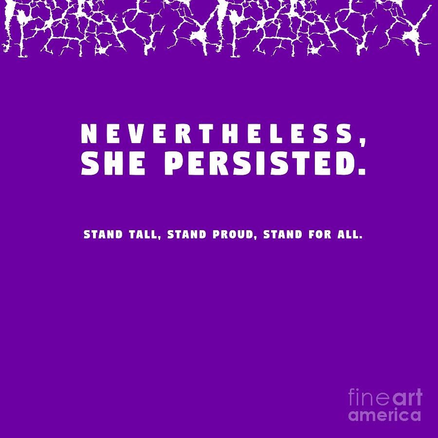 Feminism Photograph - Nevertheless, She Persisted by L Machiavelli