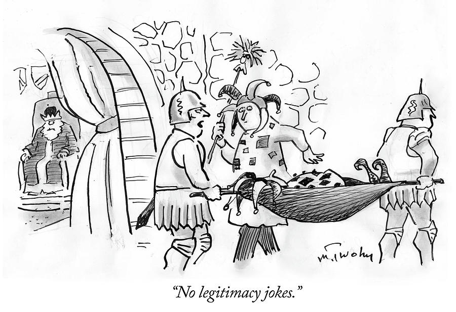 No legitimacy jokes Drawing by Mike Twohy