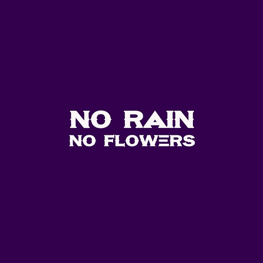 No Rain No Flowers - Life Inspirational Quote 2 Painting by Celestial Images