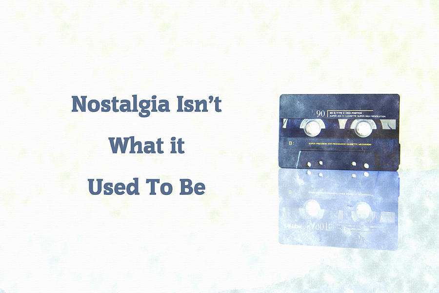 Nostalgia Isnt What It Used To Be Digital Art by Anthony Murphy
