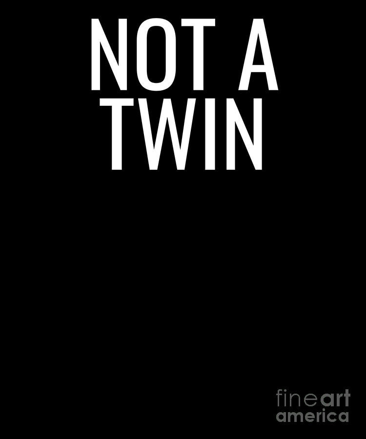Not a Twin Funny Puns Silly Humor Digital Art by Henry B - Pixels