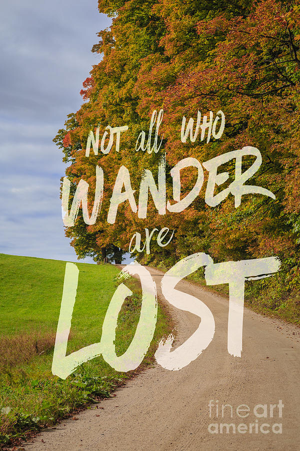 Fall Photograph - Not all who wander are lost 2 by Edward Fielding