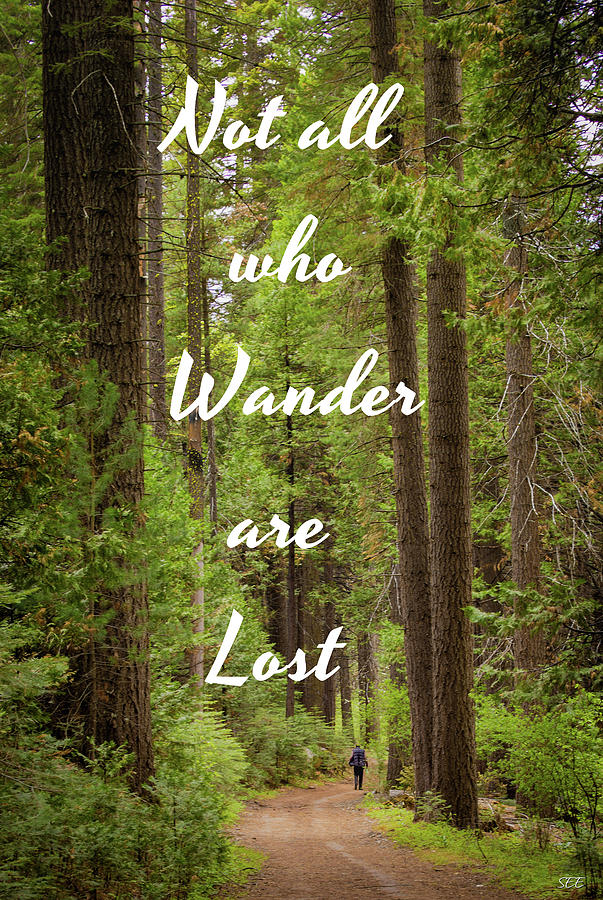 Not All Who Wander are Lost Photograph by Susan Eileen Evans