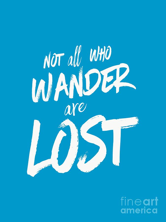Not all who wander are lost tee Digital Art by Edward Fielding - Fine ...