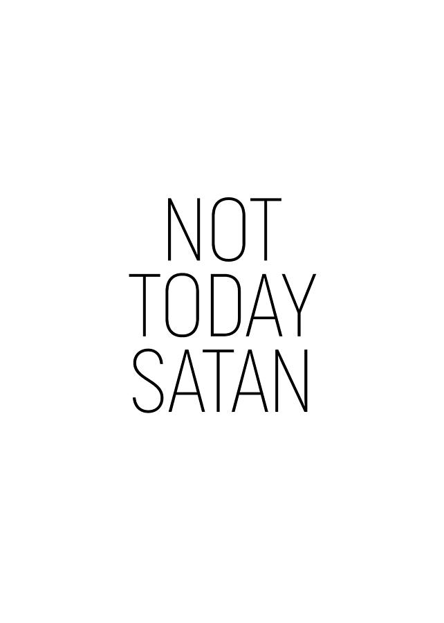 Not Today Satan #minimalism #quotes Photograph by Andrea Anderegg