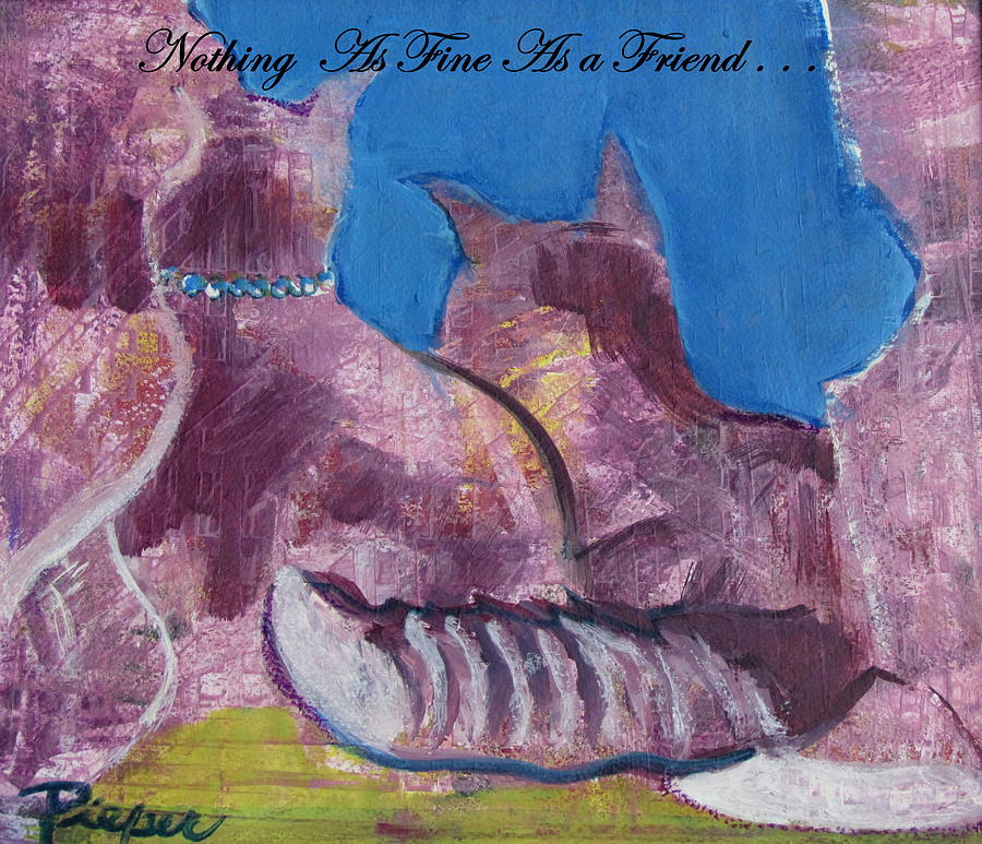 Nothing as Fine as a Friend Painting by Betty Pieper