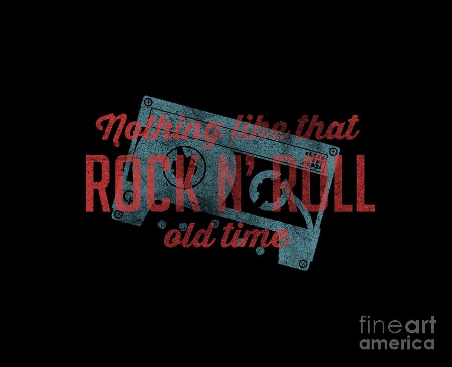 Music Digital Art - Nothing Like That Old Time Rock N Roll tee by Edward Fielding