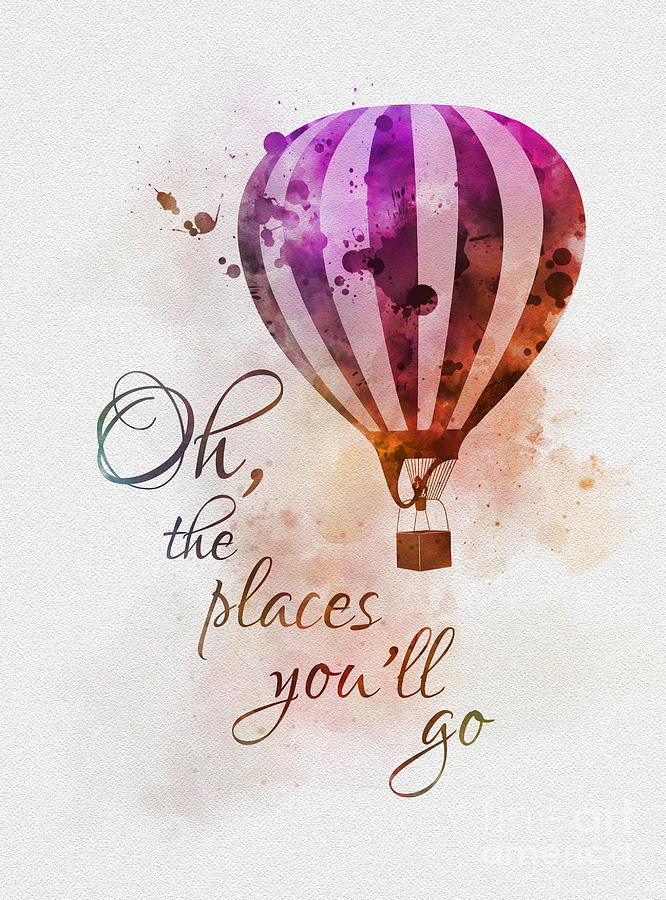 Oh the places youll go Mixed Media by My Inspiration