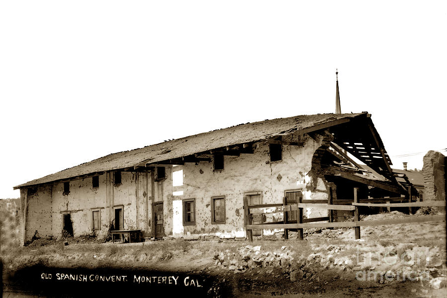 Old Spanish Photograph - Old Spanish Convent, Monterey Circa 1898 by Monterey County Historical Society