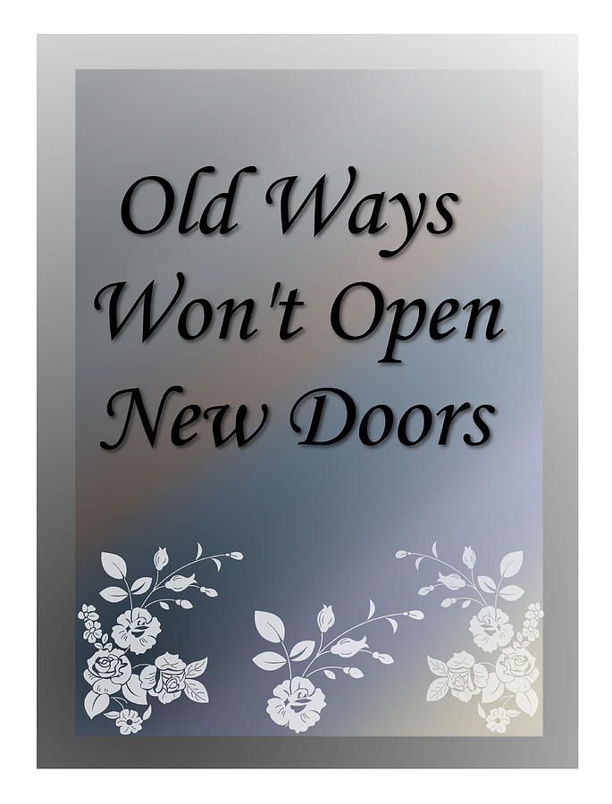 Inspirational Digital Art - Old Ways Wont Open New Doors 2 by Carol Crisafi