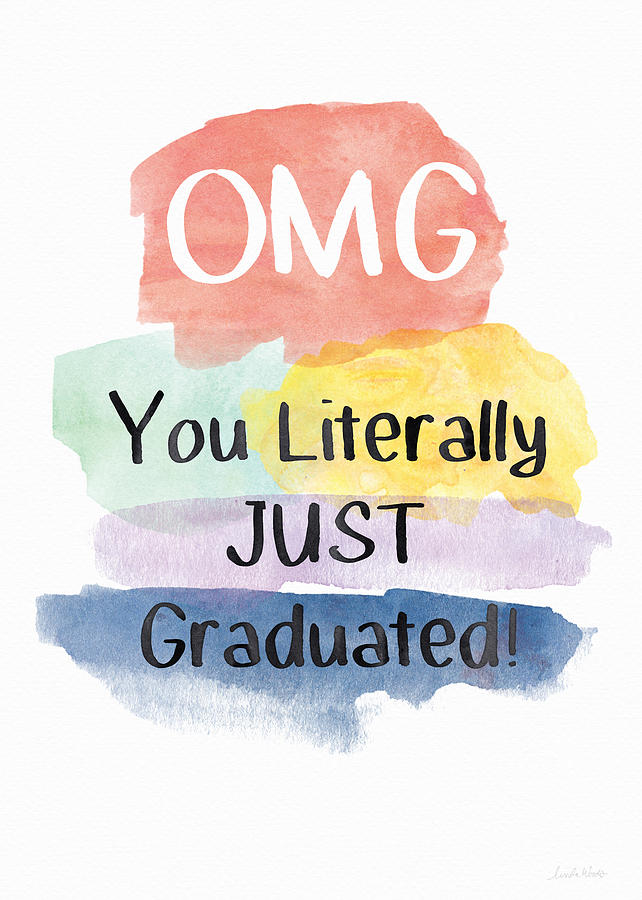 Watercolor Painting - OMG You Literally Just Graduated Card- art by Linda Woods by Linda Woods