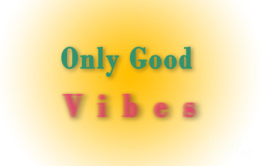Only Good Vibes Digital Art by Humorous Quotes