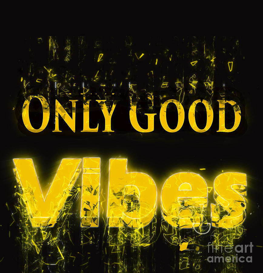 Only Good Vibes #4 Digital Art by Humorous Quotes