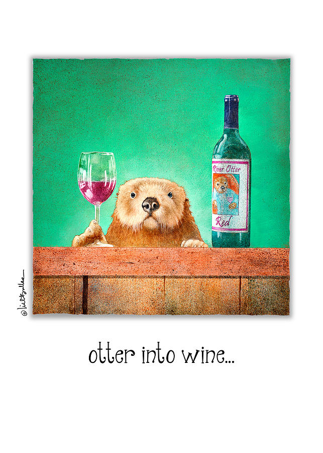Wine Painting - Otter Into Wine... by Will Bullas