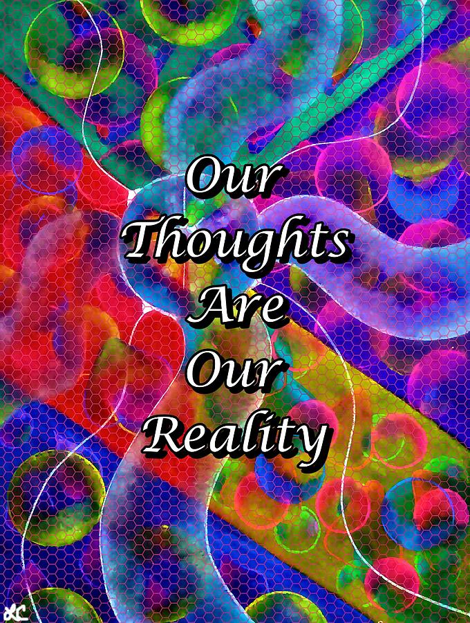 Our Thoughts Are Our Reality Digital Art by Lauries Intuitive