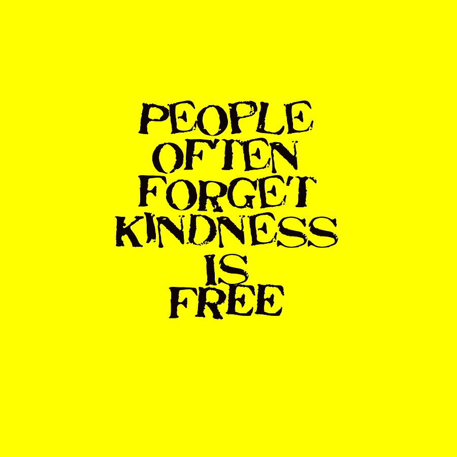 People Forget Kindness is FREE 5468.02 Photograph by M K Miller