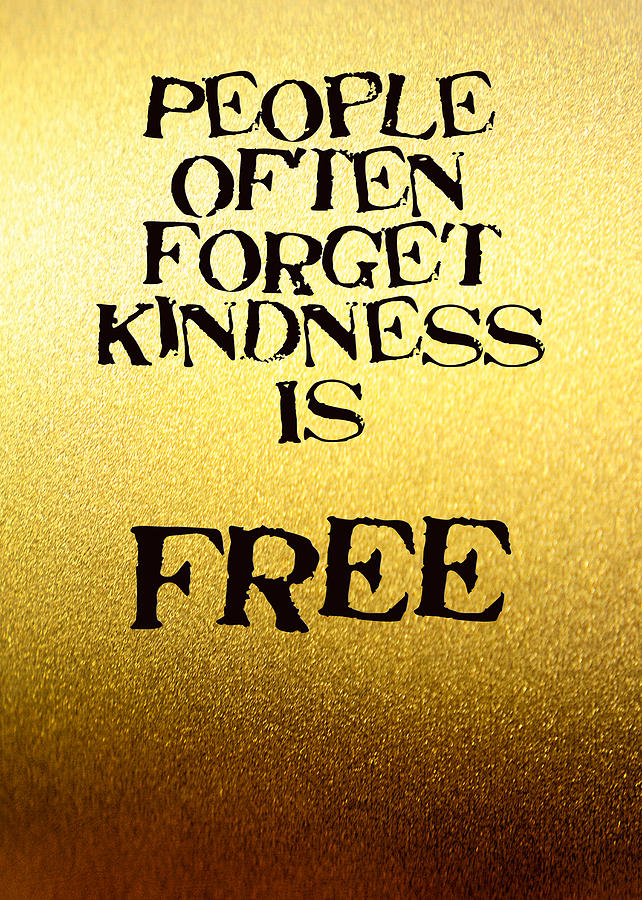 People Forget Kindness is FREE 5471.02 Photograph by M K Miller