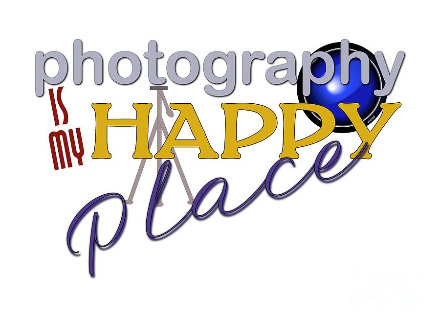 Photography is My Happy Place Digital Art by Shelley Overton