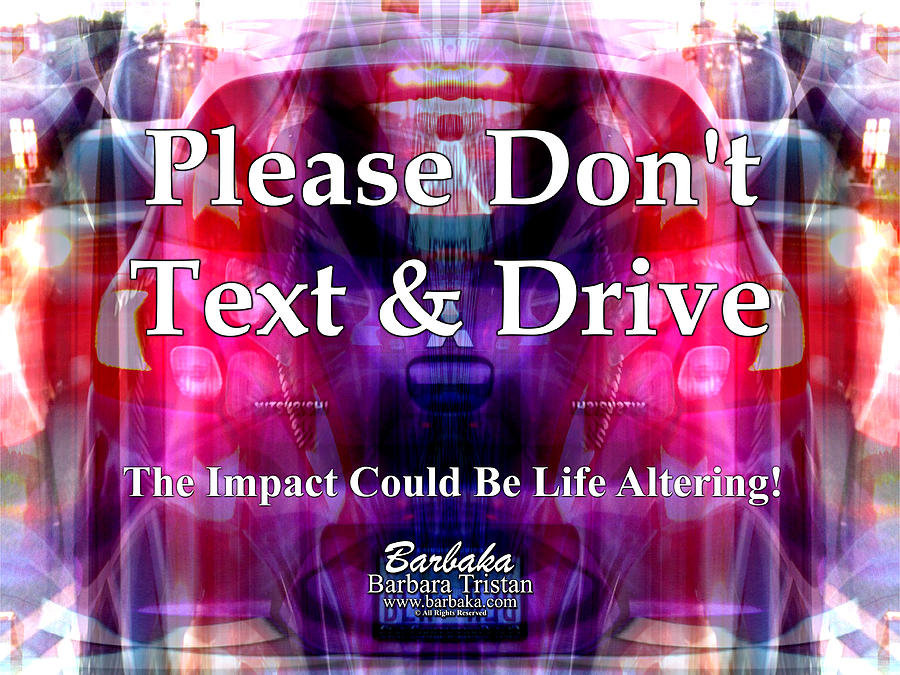 Please Dont Text and Drive #1 Photograph by Barbara Tristan