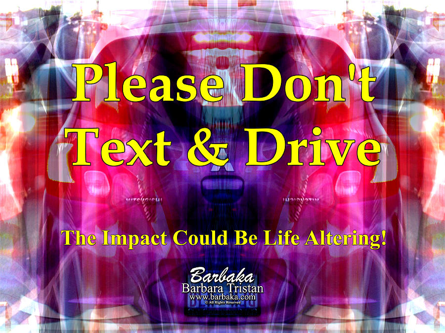 Please Dont Text and Drive #2 Photograph by Barbara Tristan