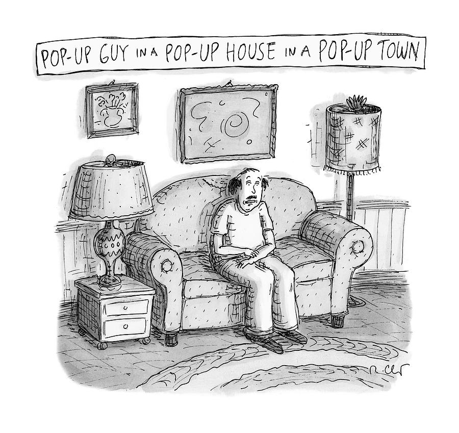 Pop-Up Guy in a Pop-Up House in a Pop-Up Town Drawing by Roz Chast