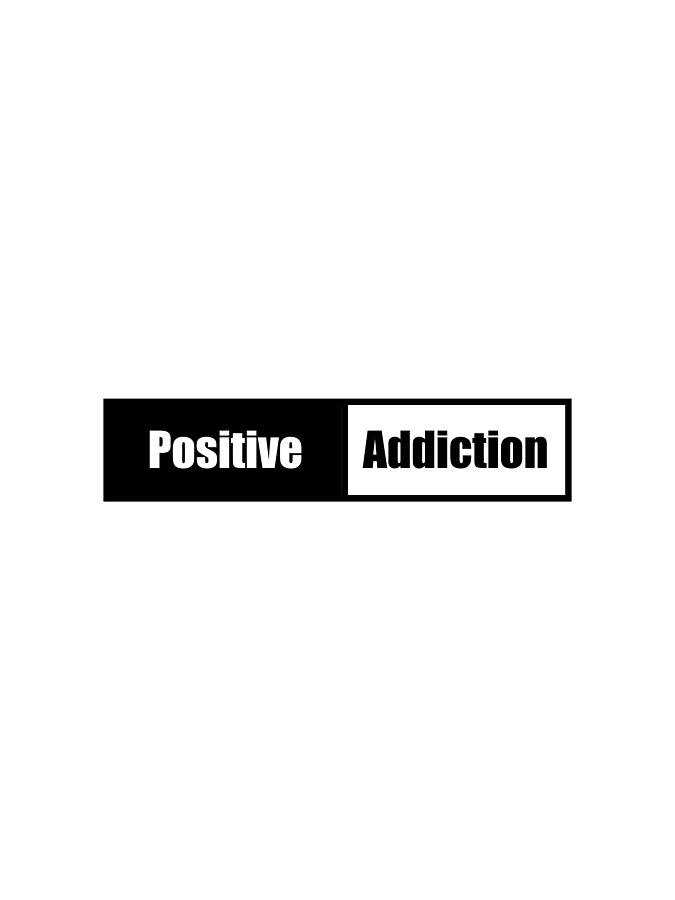 Positive Addiction Digital Art by Bill Owen