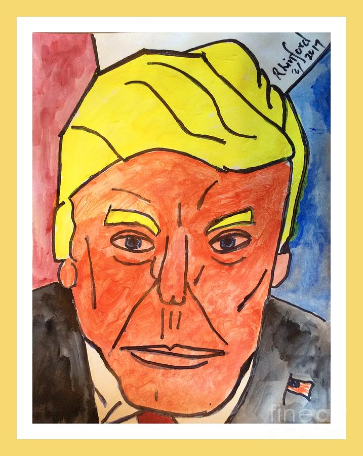 HONORING POTUS TRUMP sorry NEGATIVES give you a hard time COURAGE and on to your POSITIVE VICTORIES Painting by Richard W Linford